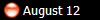  August 12