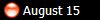  August 15
